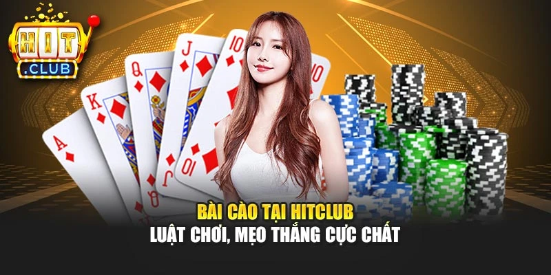 Bài Cào Tại Hitclub – Luật Chơi, Mẹo Thắng Cực Chất