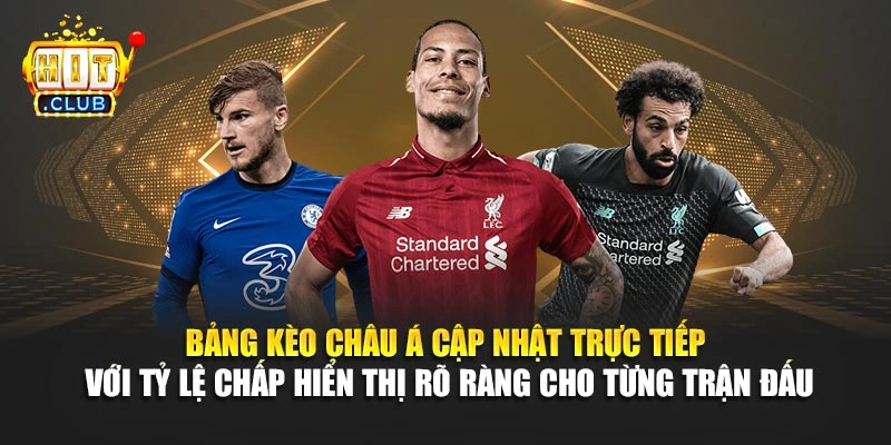 Bảng kèo châu Á cập nhật trực tiếp với tỷ lệ chấp hiển thị rõ ràng cho từng trận đấu