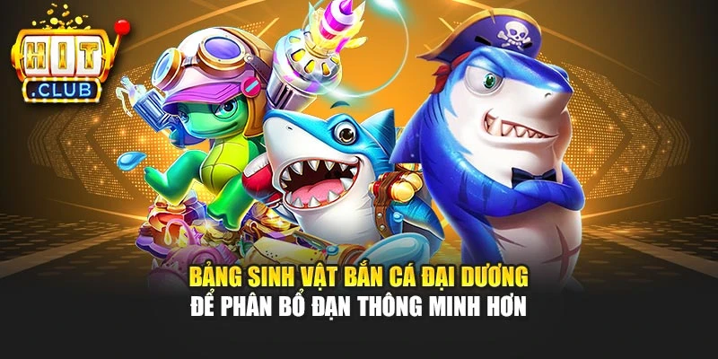 Bảng sinh vật bắn cá Đại Dương để phân bổ đạn thông minh hơn