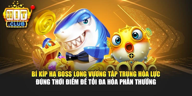 Bí kíp hạ boss Long Vương tập trung hỏa lực đúng thời điểm để tối đa hóa phần thưởng