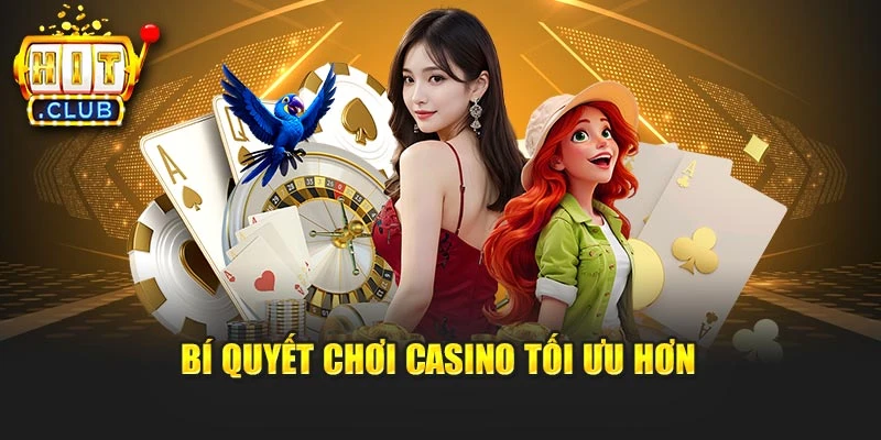 Bí quyết chơi casino tối ưu hơn