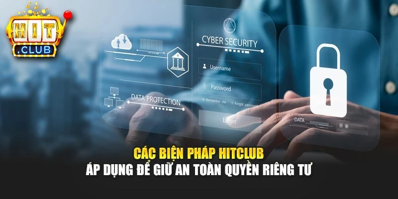Các biện pháp Hitclub áp dụng để giữ an toàn quyền riêng tư