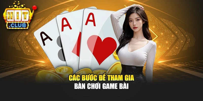 Các bước để tham gia bàn chơi game bài