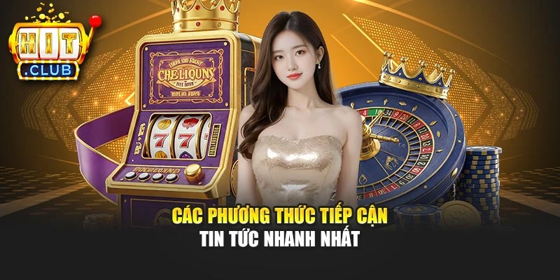 Các phương thức tiếp cận tin tức nhanh nhất