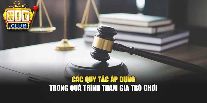 Các quy tắc áp dụng trong quá trình tham gia trò chơi