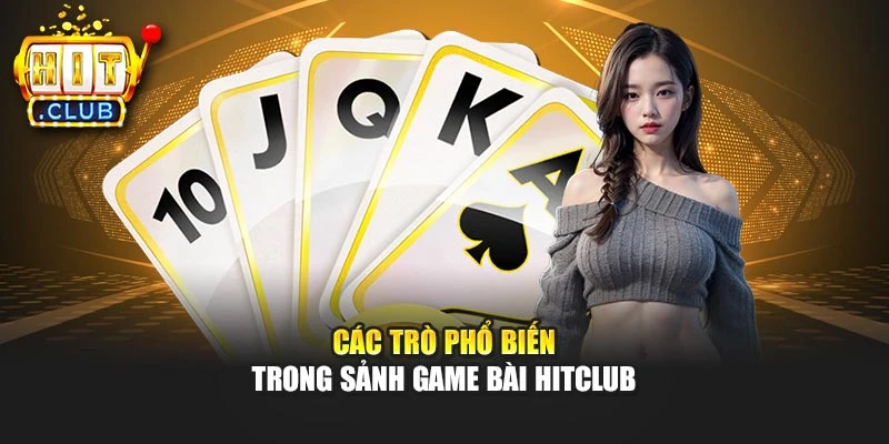 Các trò phổ biến trong sảnh game bài Hitclub
