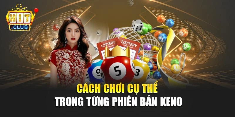 Cách chơi cụ thể trong từng phiên bản Keno