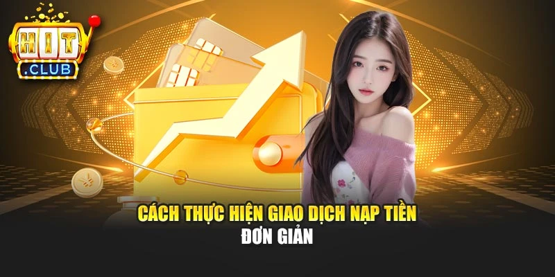 Cách thực hiện giao dịch nạp tiền đơn giản