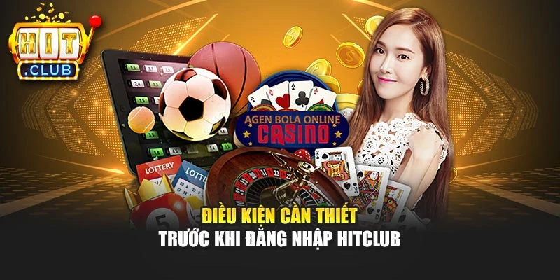 Điều kiện cần thiết trước khi đăng nhập Hitclub