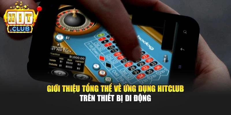 Giới thiệu tổng thể về ứng dụng Hitclub trên thiết bị di động