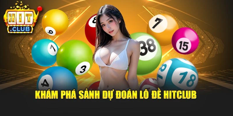 Khám phá sảnh dự đoán lô đề Hitclub