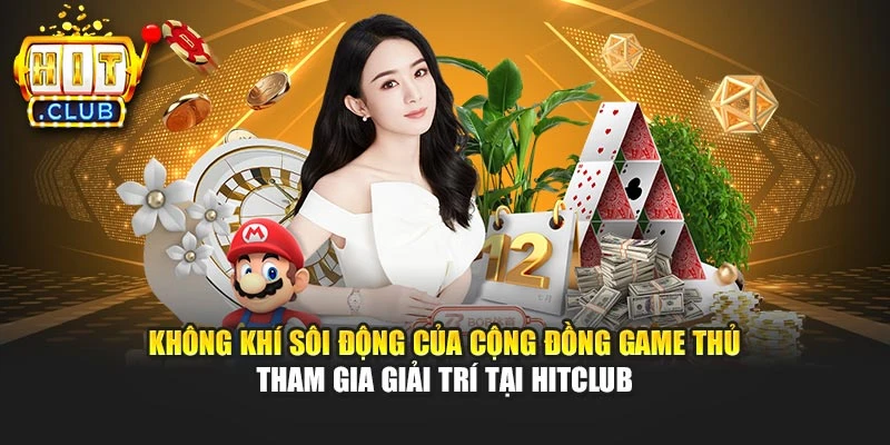 Không khí sôi động của cộng đồng game thủ tham gia giải trí tại Hitclub