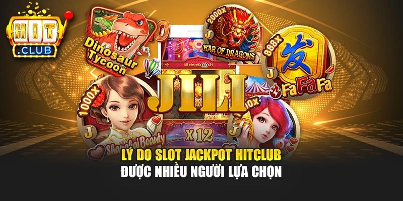 Lý do slot jackpot Hitclub được nhiều người lựa chọn