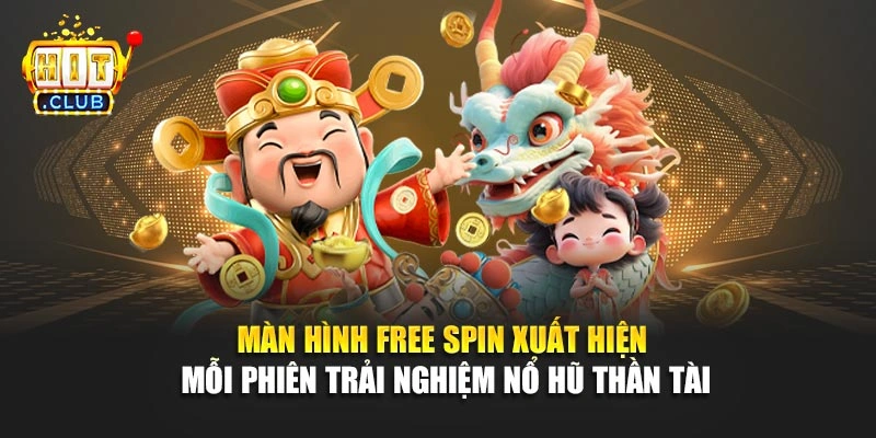 Màn hình free spin xuất hiện mỗi phiên trải nghiệm nổ hũ thần tài