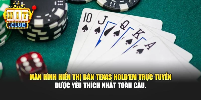 Màn hình hiển thị bàn Texas Hold'em trực tuyến được yêu thích nhất toàn cầu.