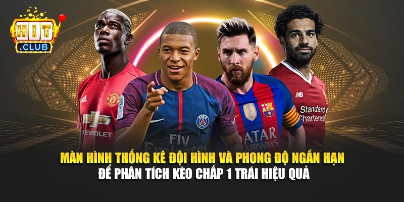 Màn hình thống kê đội hình và phong độ ngắn hạn để phân tích kèo chấp 1 trái hiệu quả