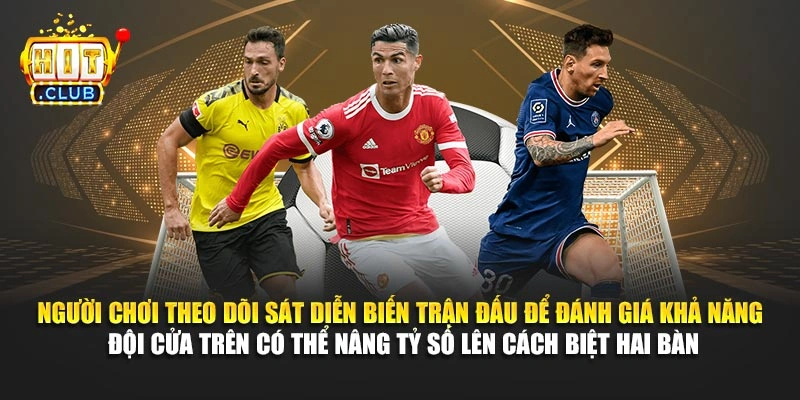 Người chơi theo dõi sát diễn biến trận đấu để đánh giá khả năng đội cửa trên có thể nâng tỷ số lên cách biệt hai bàn