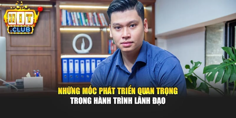 Những mốc phát triển quan trọng trong hành trình lãnh đạo