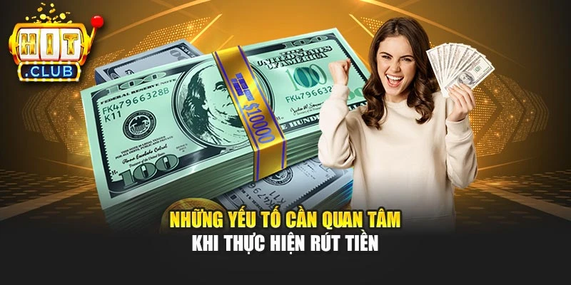 Những yếu tố cần quan tâm khi thực hiện rút tiền