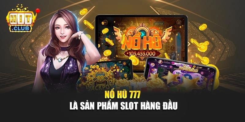 Nổ hũ 777 là sản phẩm slot hàng đầu