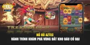 Nổ Hũ Aztec - Hành Trình Khám Phá Vùng Đất Kho Báu Cổ Đại