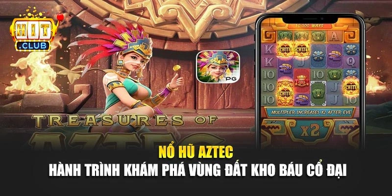 Nổ Hũ Aztec - Hành Trình Khám Phá Vùng Đất Kho Báu Cổ Đại