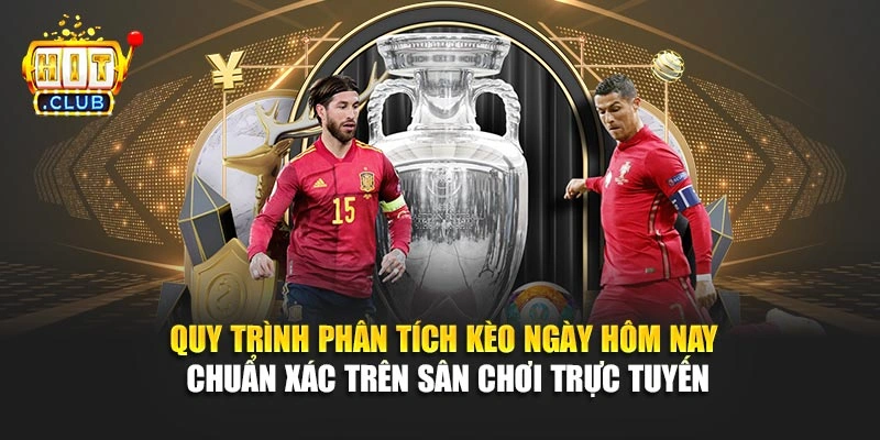 Quy trình phân tích kèo ngày hôm nay chuẩn xác trên sân chơi trực tuyến.
