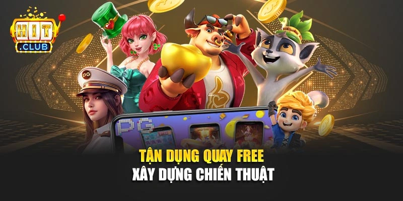 Tận dụng quay free xây dựng chiến thuật