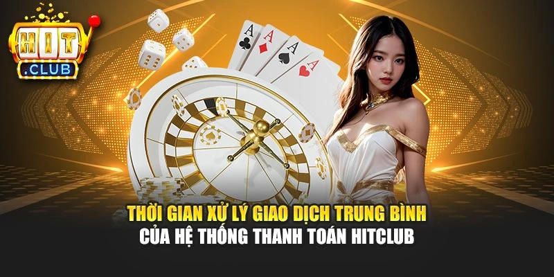 Thời gian xử lý giao dịch trung bình của hệ thống thanh toán Hitclub