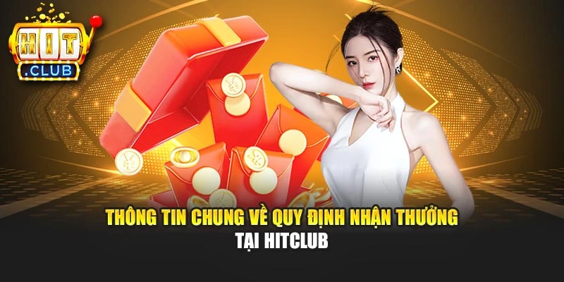 Thông tin chung về quy định nhận thưởng tại Hitclub