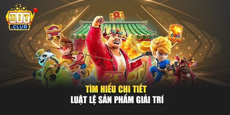 Tìm hiểu chi tiết luật lệ sản phẩm giải trí