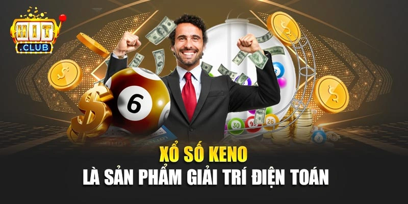 Xổ số Keno là sản phẩm giải trí điện toán