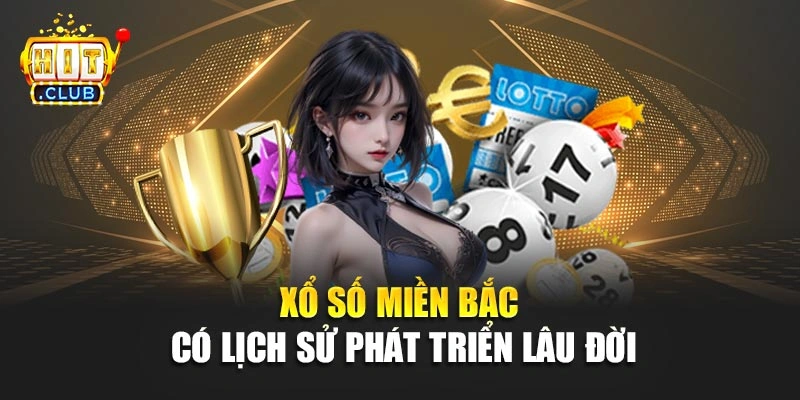 Xổ số miền Bắc có lịch sử phát triển lâu đời